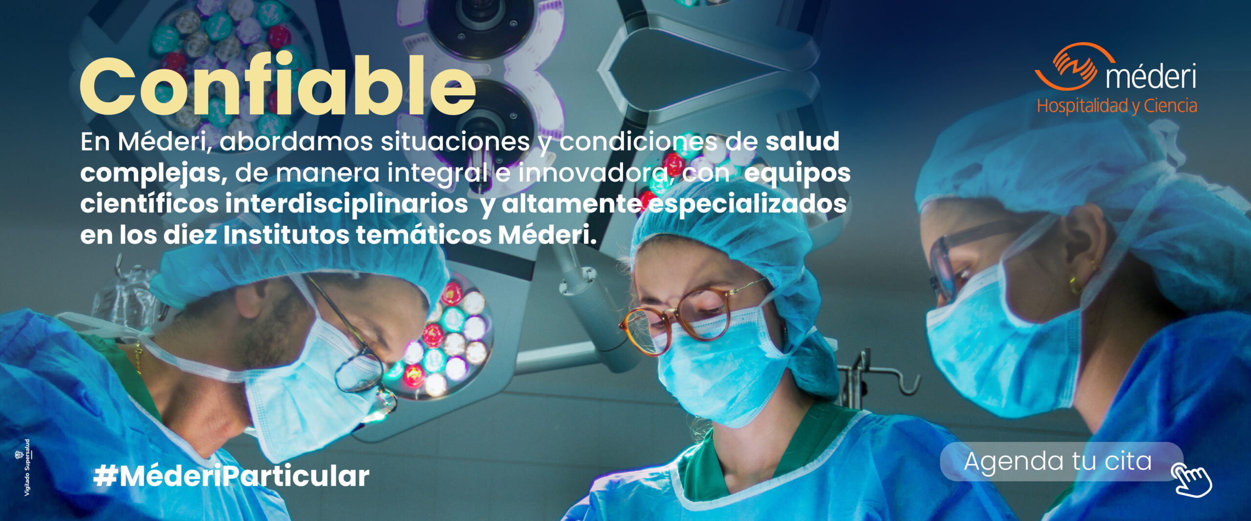 Méderi Confiable. Méderi Confiable. En Méderi, abordamos situacines y condiciones de Salud Complejas, de manera integral e innovadora, con equipos científícos interdisciplinarios y altamente especializados en los diez institutos tematicos Méderi.